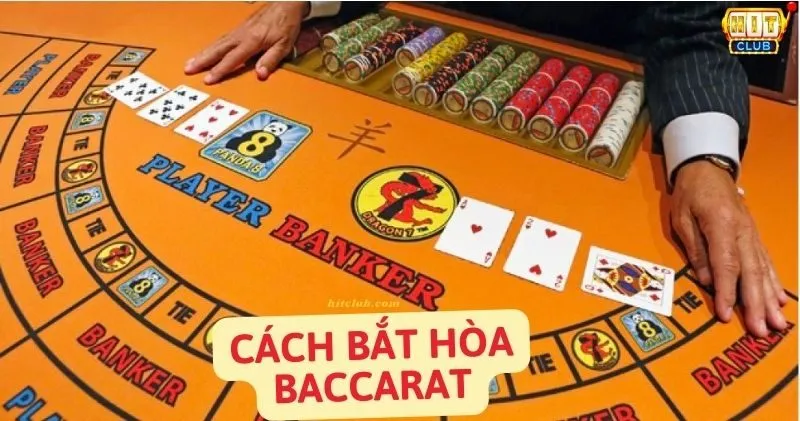 Cách Bắt Hòa Baccarat: Bí Kíp Thắng Lớn từ Cao Thủ 🃏